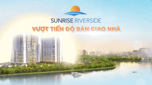 SUNRISE RIVERSIDE VƯỢT TIẾN ĐỘ BÀN GIAO NHÀ