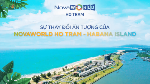 SỰ THAY ĐỔI ẤN TƯỢNG CỦA NOVAWORLD HO TRAM - HABANA ISLAND