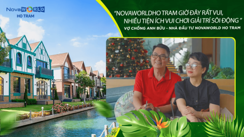 NOVAWORLD HO TRAM – HẤP DẪN NHÀ ĐẦU TƯ, THU HÚT CƯ DÂN & DU KHÁCH